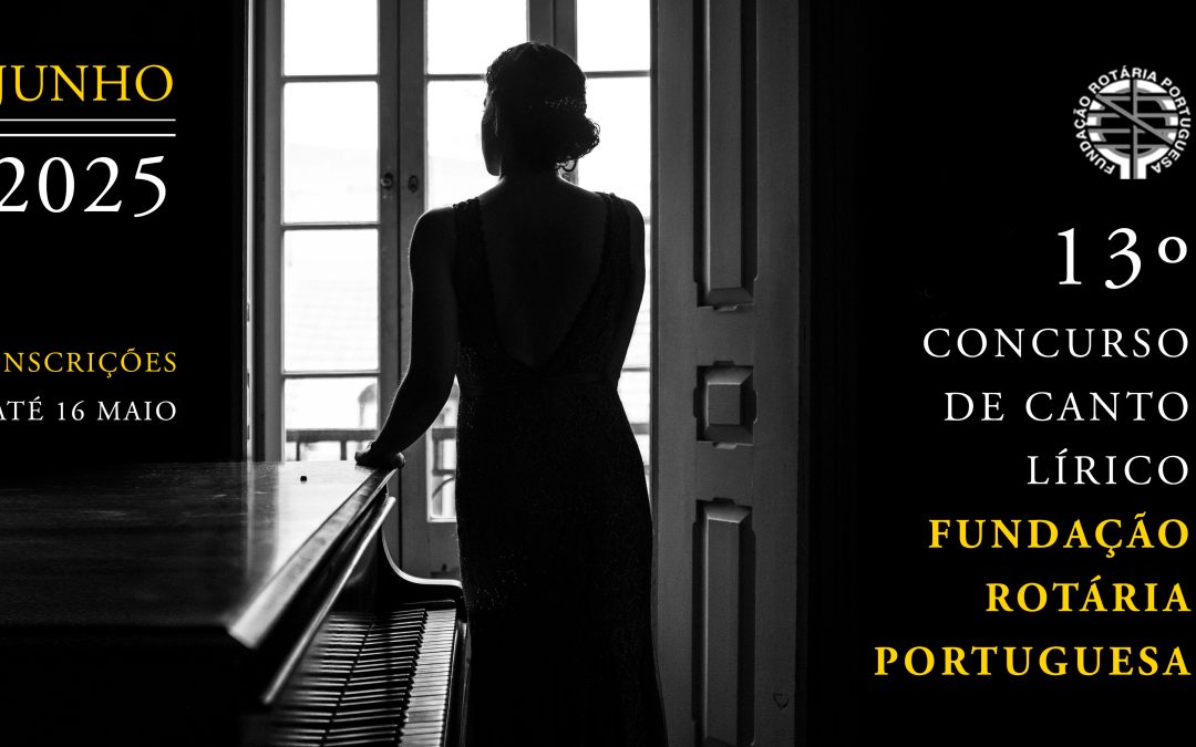 13ª Edição do Concurso de Canto Lírico da Fundação Rotária Portuguesa: uma oportunidade para jovens cantores